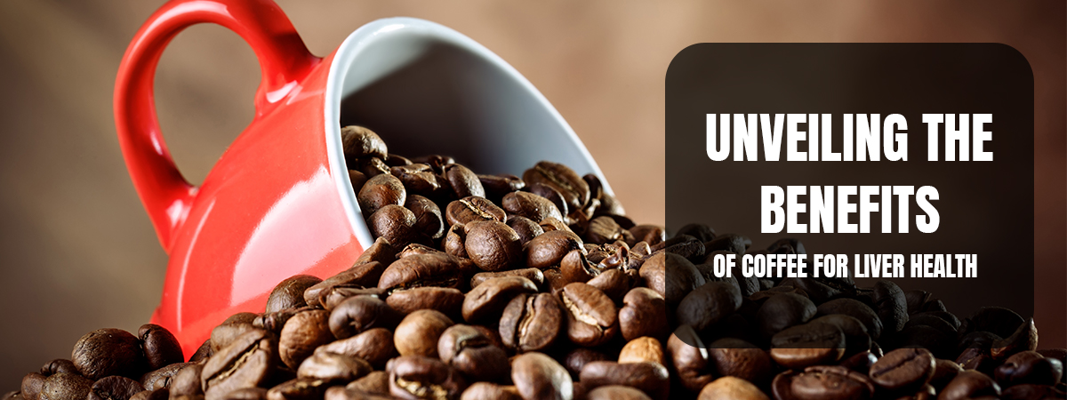 Unveiling the Benefits of Coffee for Liver Health