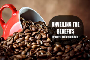 Unveiling the Benefits of Coffee for Liver Health